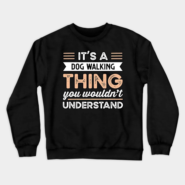 It's a Dog Walking Thing Funny dog Gift Crewneck Sweatshirt by qwertydesigns